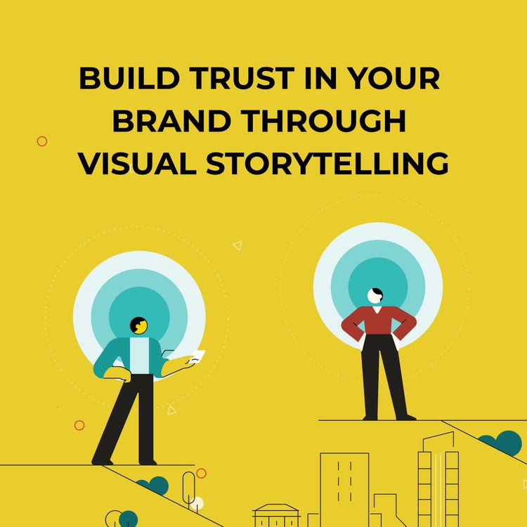How to Build Trust in Your Brand Through Visual Storytelling