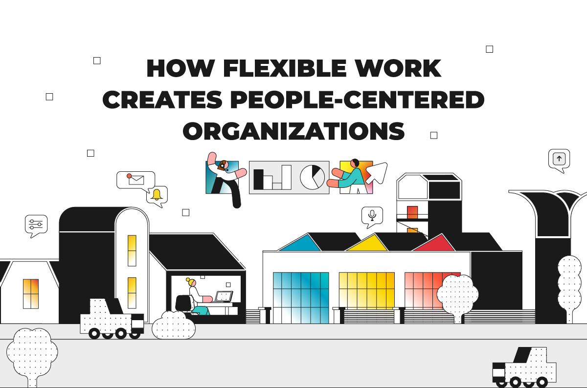 How Flexible Work Creates People-Centered Organizations | Click Rain Inc.
